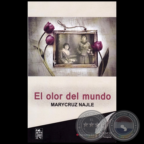 EL OLOR DEL MUNDO - Autora: MARYCRUZ NAJLE - Año 2018